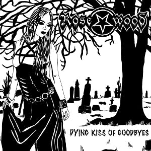 Rosewood - Dying Kiss Of Goodbye