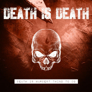 Death is Death - Death Is Hardest Thing To Do