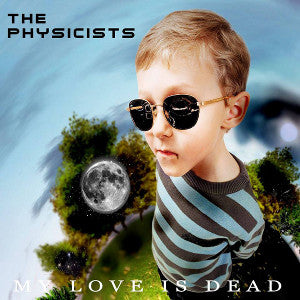 Physicists, The - My Love is Dead