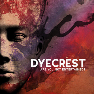 Dyecrest - Are You Not Entertained?